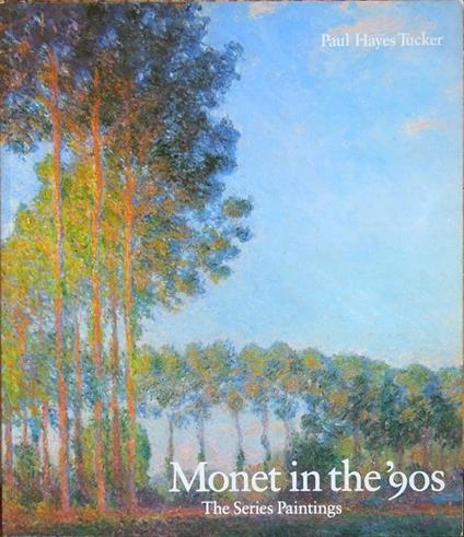 Monet in the '90s. The series paintings - Paul Tucker - copertina