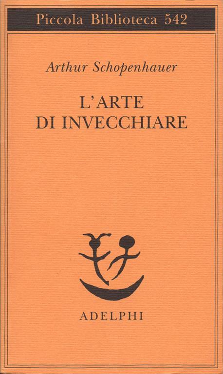 L'arte di invecchiare, ovvero Senilia. A cura e con un saggio di Franco Volpi. Traduzione di Giovanni Gurisatti - Arthur Schopenhauer - copertina
