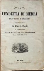 La vendetta di Medea. Ballo tragico in cinque atti composto e diretto da David Mochi da rappresentarsi nell'I. R. Teatro alla Canobbiana nella Primavera 1852
