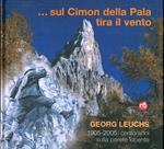 ... sul Cimon della Pala tira il vento. Georg Leuchs, 1905-2005: cento anni sulla parete lucente