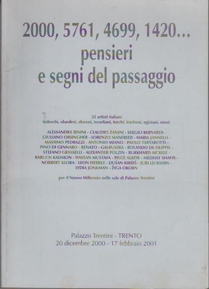 2000, 5761, 4699, 1420... pensieri e segni del passaggio: 25 artisti italiani, tedeschi, olandesi, sloveni, israeliani, turchi, iracheni, egiziani, russi: Alessandra Binini, Claudio Zanini ...: Palazzo Trentini, Trento, 20 dicembre 2000-17 febbraio 2 - Alessandra Binini - copertina