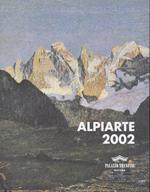 Alpiarte 2002: mostra internazionale di pittura e scultura dell’ambiente alpino: 13 settembre-26 ottobre 2002-Internationale Malerei und Plastikausstellung der Bergwelt gemeinsam