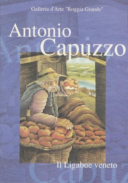 Antonio Capuzzo: il Ligabue veneto: mostra personale: prefazione prof. Ruggero Sicurelli, dal 5 maggio al 3 giugno 2001 - copertina