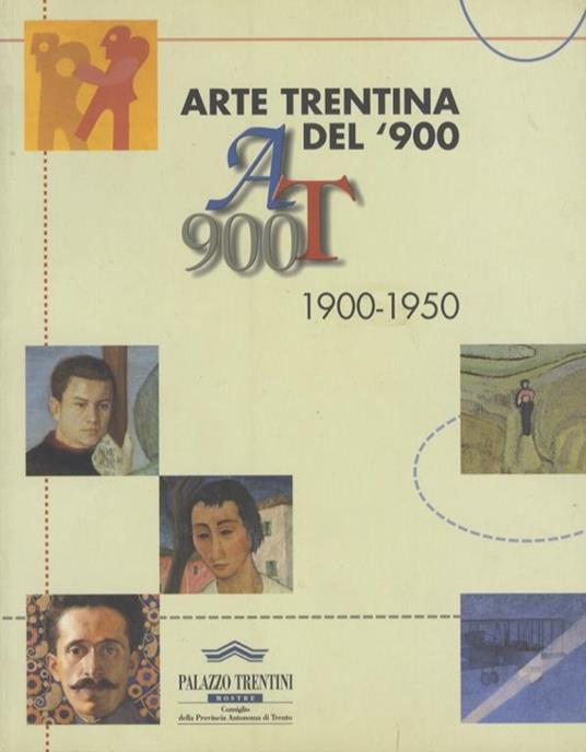 Arte trentina del ’900: AT 900: 1900-1950 - Maurizio Scudiero - copertina