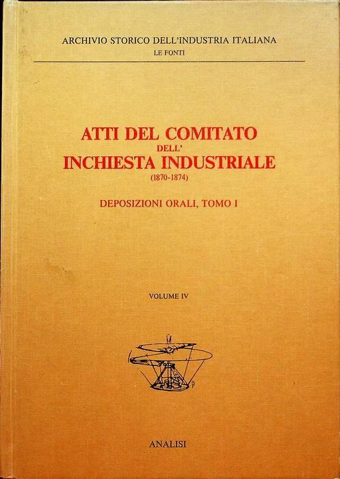 Atti del Comitato dell’inchiesta industriale (1870-1874): IV. Deposizioni orali: tomo I - copertina