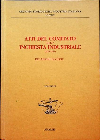 Atti del Comitato dell’inchiesta industriale (1870-1874): IX. Relazioni diverse - copertina