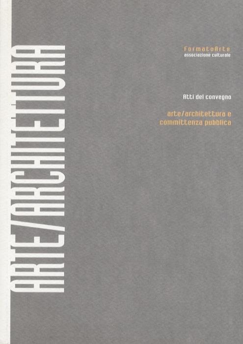 Atti del convegno: arte/architettura e committenza pubblica: Trento, 7 dicembre 2002: sala Falconetto, Palazzo Geremia - copertina