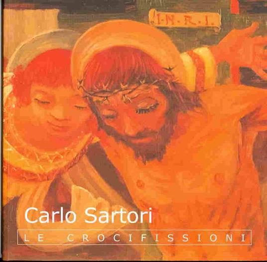 Carlo Sartori: le crocifissioni - Renzo Francescotti - copertina