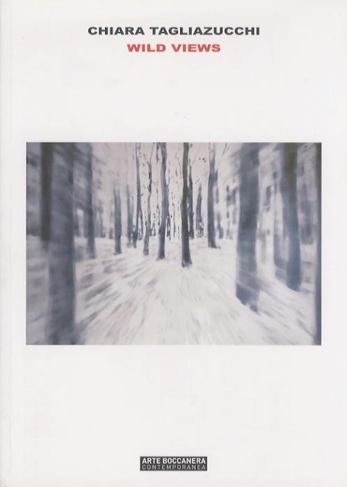 Chiara Tagliazucchi: wild views - Luigi Meneghelli - copertina