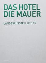 Das Hotel die Mauer: die Zukunft der Natur: Landesausstellung 05: Tirol, Südtirol, Trentino: das Buch