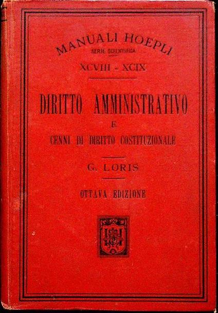 Diritto amministrativo e cenni di diritto costituzionale: giusta i programmi governativi ad uso degli istituti tecnici - Giorgio Loris - copertina