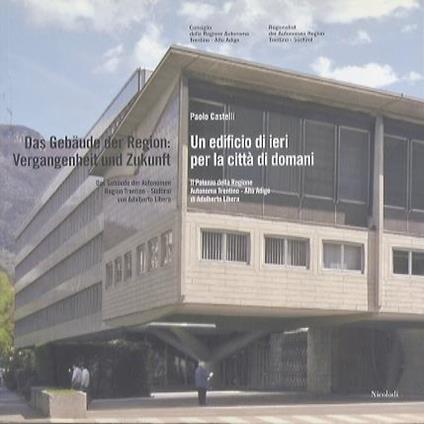 Un edificio di ieri per la città di domani: Das Gebäude der Region: Vergangenheit und Zukunft - Paolo Castelli - copertina