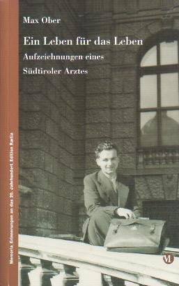 Ein Leben für das Leben: Aufzeichnungen eines Südtiroler Arztes - Max Ober - copertina