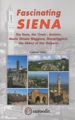 Fascinating Siena: The town, the ’Crete’, Asciano, Monte Oliveto Maggiore, Monteriggioni, the Abbey of San Galgano