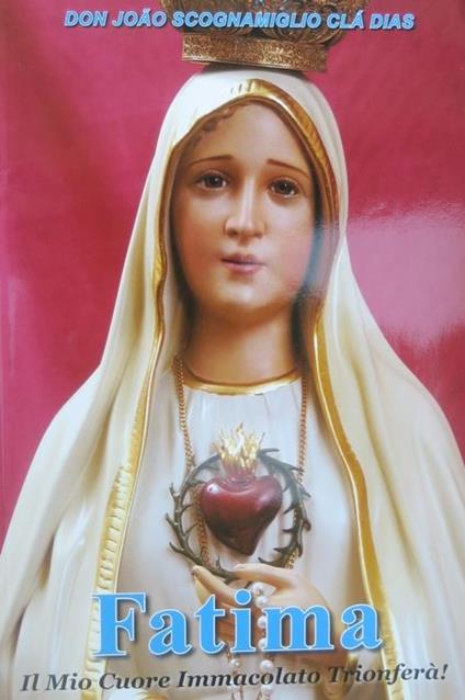 Fatima: il mio cuore immacolato trionferà - Giovanni Scognamiglio Clà Dias - copertina