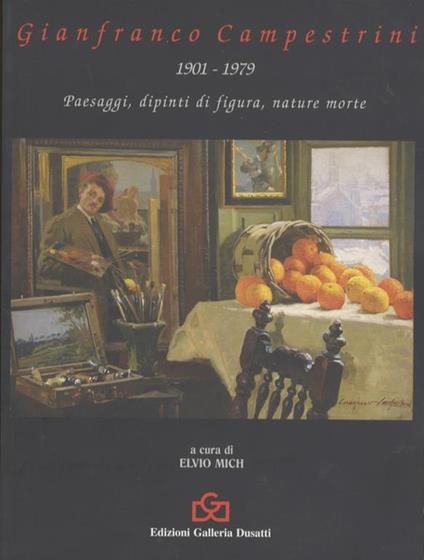 Gianfranco Campestrini 1901-1979: paesaggi, dipinti di figura, nature morte - Elvio Mich - copertina