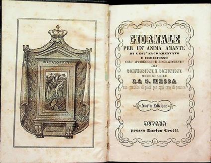 Giornale per un’anima amante di Gesù sacramento e crocifisso coll’apparecchio e ringraziamento alla confessione e comunione modo di udire la S. Messa con pratiche di pietà per ogni ceto di persone - copertina