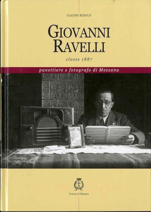 Giovanni Ravelli: classe 1887: panettiere e fotografo di Mezzana - Claudio Redolfi - copertina