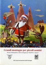 Grandi montagne per piccoli uomini: catalogo della mostra bibliografica sulla montagna per bambini e ragazzi