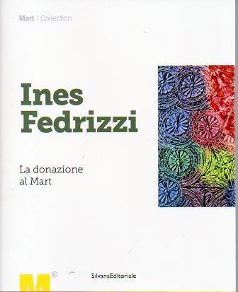 Ines Fedrizzi: la donazione al Mart - Ines Fedrizzi - copertina