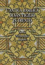 L’antica Basilica di San Vigilio in Trento: storia, archeologia, reperti