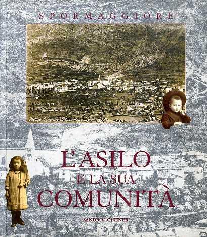 L’asilo e la sua comunità: per i cento anni della scuola materna di Spormaggiore - Sandro Lochner - copertina