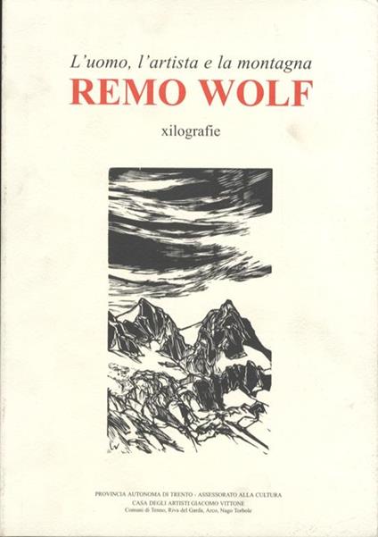 L’uomo, l’artista e la montagna: Remo Wolf: xilografie - Davide Pivetti - copertina