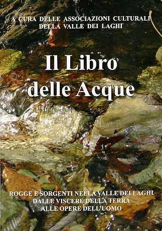 Il libro delle acque: rogge e sorgenti nella Valle dei laghi: dalle viscere della terra alle opere dell’uomo - copertina