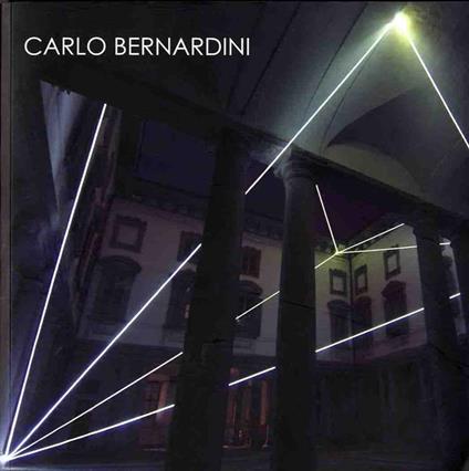 La luce che genera lo spazio. The light that generates space. 1990-2010 - Carlo Bernardini - copertina