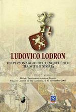 Ludovico Lodron: un personaggio del Cinquecento tra mito e storia: atti del seminario tenuto a Trento, Palazzo Lodron di Via Calepina, il 17 novembre 2007