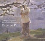 La magia e la poesia del Trentino nella pittura di Eugenio Prati: Trento, Palazzo Geremia, 18 maggio-30 giugno 2002