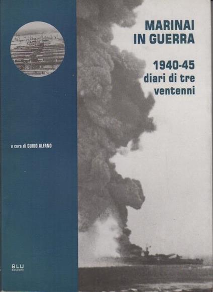 Marinai in guerra: 1940-45 diari di tre ventenni - Guido Alfano - copertina