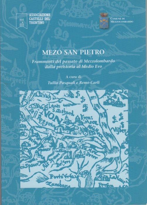 Mezo San Pietro: frammenti del passato di Mezzolombardo dalla preistoria al Medio Evo - Tullio Pasquali - copertina