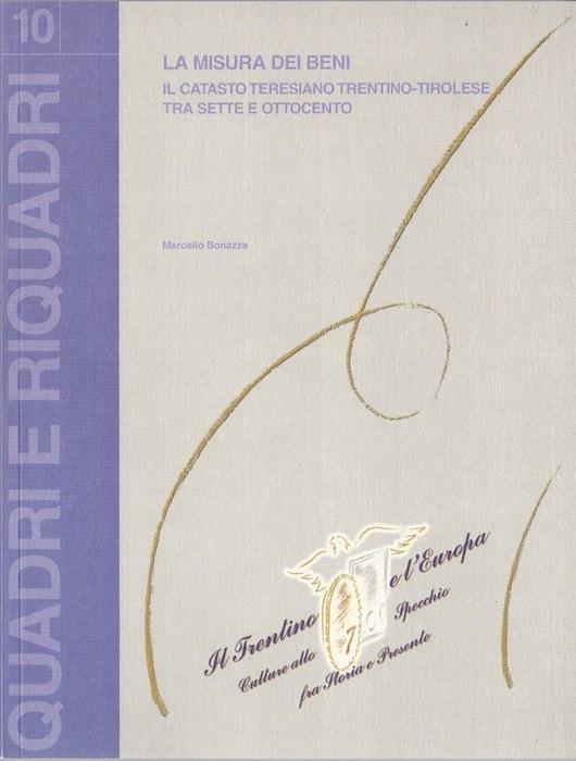 La misura dei beni: il catasto teresiano trentino-tirolese tra Sette e Ottocento - Marcello Bonazza - copertina