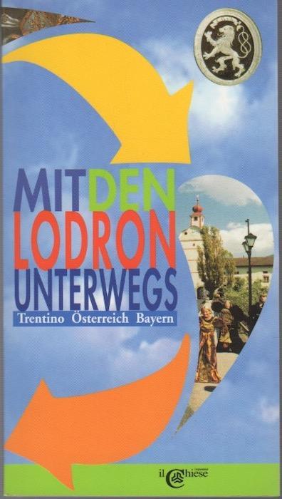 Mit den Lodron Unterwegs: Trentino Österreich Bayern - copertina
