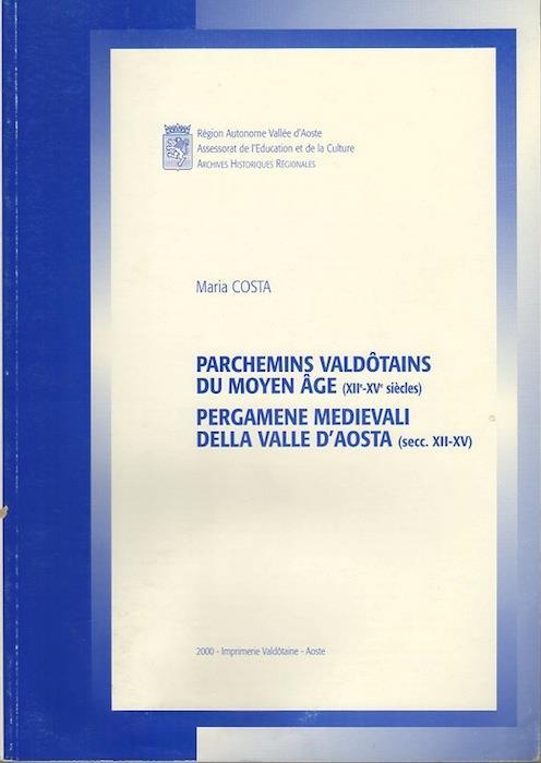 Parchemins valdôtains du moyen âge (XII.- XV. Siècles) = Pergamene medievali della Valle d’Aosta (secc. XII. - XV.) - Maria Costa - copertina