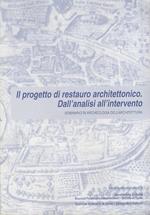 Il progetto di restauro architettonico: Dall’analisi all’intervento: Atti del seminario in Archeologia dell’Architettura, Trento, Palazzo Geremia, 27/28 ottobre 2000