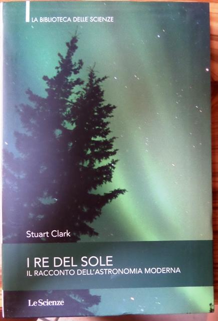I re del sole: il racconto dell’astronomia moderna - Stuart Clark - copertina