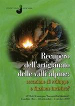 Recupero dell’artigianato delle valli alpine: occasione di sviluppo o finzione turistica?: atti del convegno ”IncontriTraMontani”: Condino (Tn) 30 settembre - 2 ottobre 2005