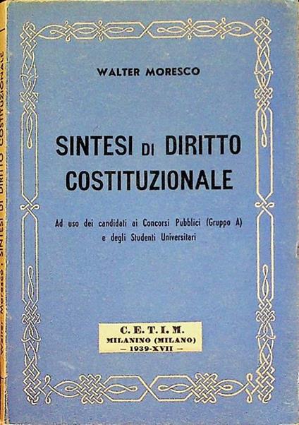 Sintesi di diritto costituzionale: ad uso dei candidati ai concorsi statali (Gruppo A) e degli studenti universitari - Walter Moresco - copertina