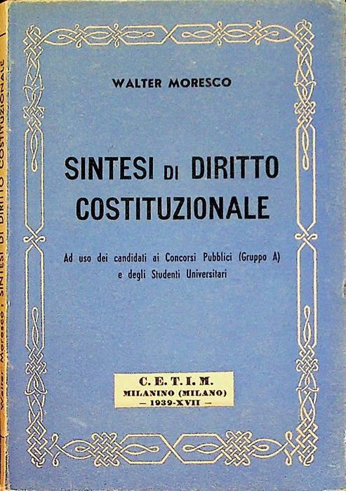 Sintesi di diritto costituzionale: ad uso dei candidati ai concorsi statali (Gruppo A) e degli studenti universitari - Walter Moresco - copertina