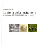 La storia della nostra terra. Il Sudtirolo dal 1914 al 1992. Cenni storici
