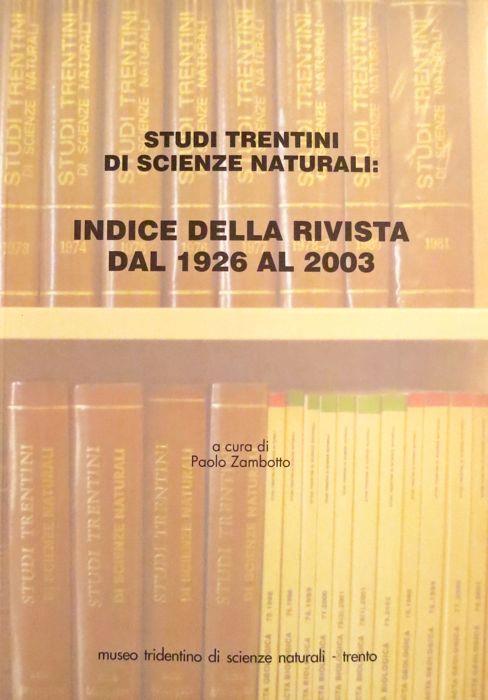Studi trentini di scienze naturali: indice della rivista dal 1926 al 2003 - Paolo Zambotto - copertina