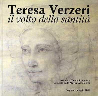 Teresa Verzeri: il volto della santità: tavola rotonda, Bergamo, 18 maggio 2001 Mostra antologica, Bergamo, 18-27 maggio 2001 - Alessandro Franceschini - copertina