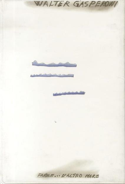Walter Gasperoni: Favole… d’Altro Mare - Peter Weiermair - copertina