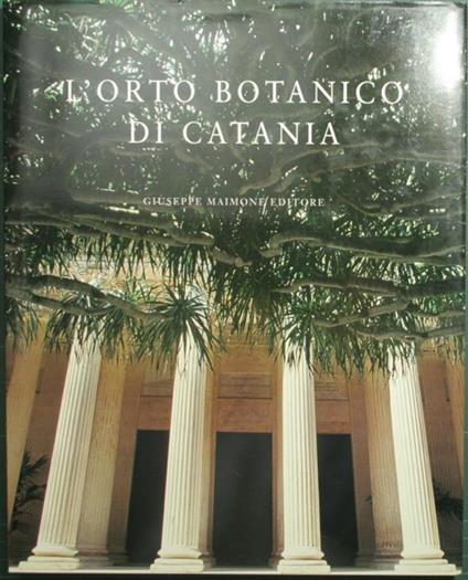L' orto botanico di Catania. Ediz. illustrata - Pietro Pavone,Cristina Salmeri,Donatella Polini Piazza - copertina