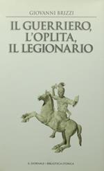 Il guerriero, l'oplita, il legionario Gli eserciti nel mondo classico