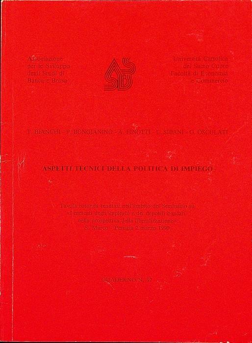 Aspetti tecnici della politica di impiego: tavola rotonda tenutasi nell’ambito del Seminario su ”I mercati degli impieghi e dei depositi bancari nella prospettiva della liberalizzazione”: S. Marco - Perugia 2 marzo 1990. Associazione per lo sviluppo - Tancredi Bianchi - copertina