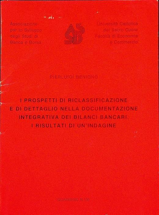 I prospetti di riclassificazione e di dettaglio della documentazione integrativa dei bilanci bancari: i risultati di un’indagine. Associazione per lo sviluppo degli studi di banca e borsa, Università Cattolica del Sacro Cuore, Facoltà di economia e c - Pierluigi Benigno - copertina