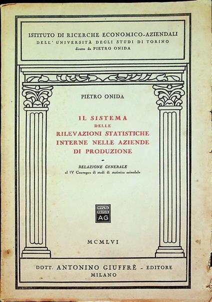 Il sistema delle rilevazioni statistiche interne nelle aziende di produzione: relazione generale al IV convegno di studi di statistica aziendale: Prato, 8 e 9 novembre 1955 - Pietro Onida - copertina